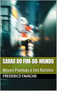 Livro Sarau do Fim-do-Mundo: Novos Poemas e Um Roteiro