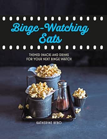 Amazon Com Binge Watching Eats Themed Snacks And Drinks For Your Next Binge Watch Ebook Bebo Katherine Kindle Store