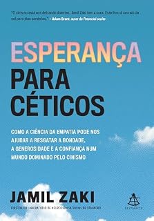 Livro Esperança para céticos: Como a ciência da empatia pode nos ajudar a resgatar a bondade, a generosidade e a confiança num mundo dominado pelo cinismo