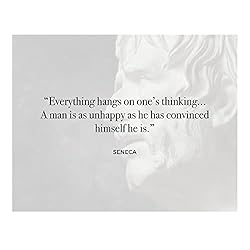 A Man Is Unhappy-He Convinced Himself He Is- Seneca