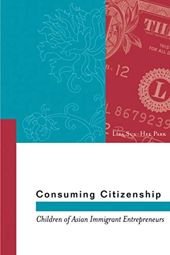 Consuming Citizenship: Children of Asian Immigrant...