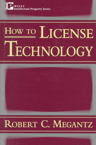 Download How to License Technology (Intellectual Property Library) Download How to License Technology (Intellectual Property Library)