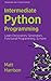 Treading on Python Volume 2: Intermediate Python by Matt Harrison
