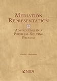 Mediation Representation: Advocating in a Problem-Solving Process, Harold I. Abramson, 1556818211