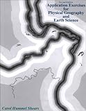 Application Exercises for Physical Geography and Earth Science, Shears, Carol H., 0787225428