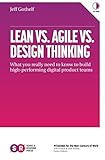 Lean vs. Agile vs. Design Thinking: What You Really Need to Know to Build High-Performing Digital Pr