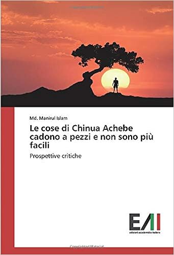 Amazon It Le Cose Di Chinua Achebe Cadono A Pezzi E Non Sono Piu Facili Prospettive Critiche Islam Md Manirul Libri