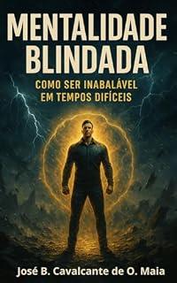 Livro Mentalidade Blindada: Como Ser Inabalável em Tempos Difíceis (Mentalidade Vencedora Livro 1)