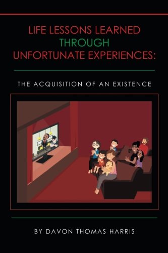 Life Lessons Learned Through Unfortunate Experiences: The Acquisition of an Existence