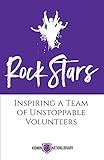 Rock Stars: Inspiring a Team of Unstoppable Volunteers by 