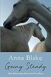 Going Steady: More Relationship Advice from Your Horse by Anna M. Blake