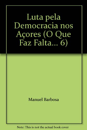 Luta pela Democracia nos Açores (O Que Faz Falta... 6)