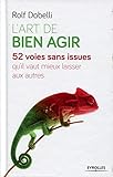 L'art de bien agir : 52 voies sans issue qu'il vaut mieux laisser aux autres by