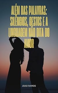 Livro Além das Palavras: Silêncios, Gestos e a Linguagem Não Dita do Amor