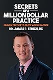 Secrets of A Million Dollar Practice: Proven Tactics to Grow Your Practice