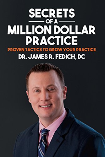 Secrets of A Million Dollar Practice: Proven Tactics to Grow Your Practice