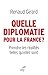 Quelle diplomatie pour la France ? : Prendre les réalités telles qu'elles sont by 