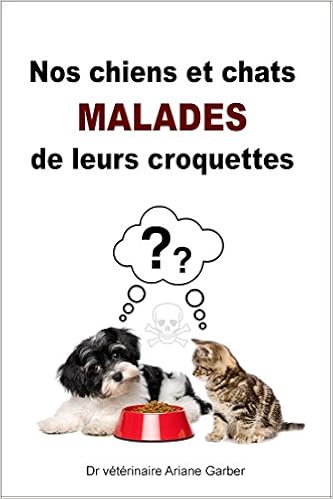 Amazonfr Nos Chiens Et Chats Malades De Leurs Croquettes