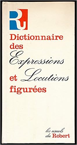 Amazon Fr Dictionnaire Des Expressions Et Locutions Figurees Nouvelle Edition Revue Et Augmentee Collection Les Usuels Du Robert Alain Rey Sophie Chantreau Livres
