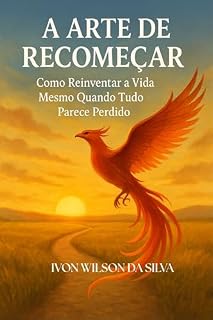 Livro A ARTE DE RECOMEÇAR : Como reinventar a vida mesmo quando tudo parece perdido