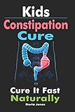 Kids Constipation Cure: Cure It Fast Naturally