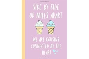 Side by side or miles apart, we are cousins connected by the heart: Gifts for Cousin, Notebook, Journal, Wide ruled, lined, Composition book,icecream, Birthday, Christmas