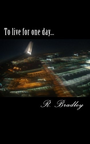 To live for one day... by R. M. Bradley
