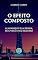 Livro O Efeito Composto: Alavanque sua renda, sua vida e seu sucesso - Darren Hardy