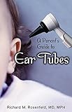 A Parent's Guide to Ear Tubes by Richard Rosenfeld