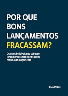 Livro Por que Bons Lançamentos Fracassam?: Os erros invisíveis que sabotam lançamentos imobiliários antes mesmo do lançamento