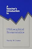 A Teacher's Introduction to Philosophical Hermeneutics, Crusius, Timothy W., 0814150160