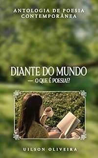 Livro ANTOLOGIA DE POESIA CONTEMPORÂNEA: DIANTE DO MUNDO O QUE É POESIA!?
