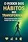 Livro O poder dos hábitos que transformam: como pequenas ações diárias mudam sua vida para sempre
