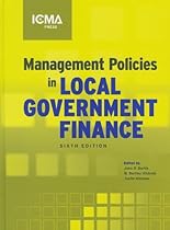 Management Policies in Local Government Finance (Municipal Management Series) Management Policies in Local Government Finance (Municipal Management Series)