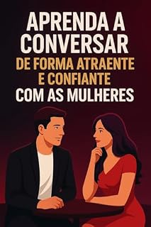 Livro Aprenda a Conversar de Forma Atraente e Confiante com as Mulheres
