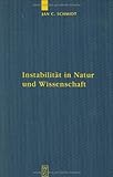 Instabilität in Natur und Wissenschaft : Eine Wissenschaftsphilosophie der nachmodernen Physik, Schmidt, Jan Cornelius, 3110195658