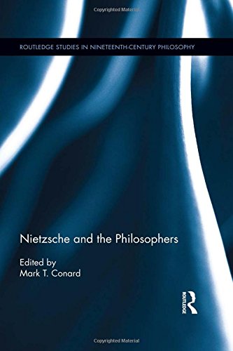 Nietzsche and the Philosophers (Routledge Studies in Nineteenth-Century Philosophy)