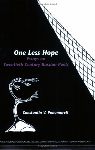 One Less Hope: Essays on Twentieth-Century Russian Poets (Internationale Forschungen zur Allgemeinen und Vergleichenden Literaturwissenschaft 101)