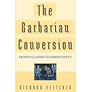The Barbarian Conversion: From Paganism to Christianity