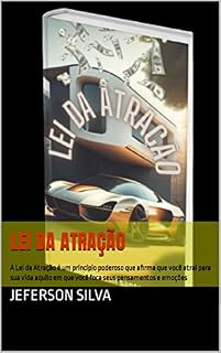 Livro Lei da atração: A Lei da Atração é um princípio poderoso que afirma que você atrai para sua vida aquilo em que você foca seus pensamentos e emoções