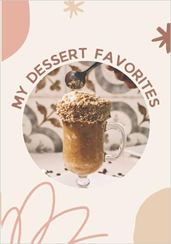 My Dessert Favorites Cute Blank Recipe Book Write In Your Own Recipe Journal 100 Recipes 2 Pages Per Recipe Diy Personalized Cookbook Perfect Gift For Women Wife Mom Home Cooks