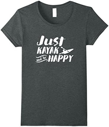 Womens Just Kayak and Be Happy Outdoor Hobby T-Shirt XL Dark Heather