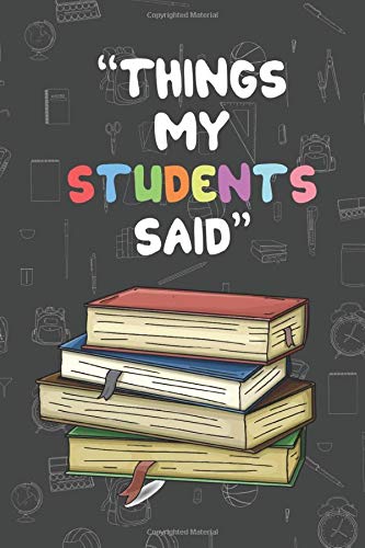 Things My Students Said A Back To School Record Log Of Funny Quotes From Students Teachers Collection Notebook Of Fun Memories In The Classroom Designs Rdb Creative Simple Amazon Com Books