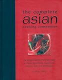 The Complete Asian Cooking Companion: The Indispensable Reference Guide to Asian Ingredients, Equipm