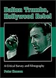 Dalton Trumbo, Hollywood Rebel: A Critical Survey and Filmography by 
