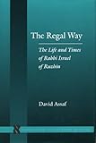 The Regal Way: The Life and Times of Rabbi Israel of Ruzhin (Stanford Studies in Jewish History and C), David Assaf, 0804744688