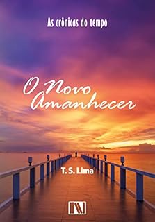 Livro O Novo Amanhecer (As Crônicas do Tempo Livro 2)