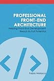 Professional Front-end Architecture: Helping Front-End Development Reach Its Full Potential by Fabio Nolasco