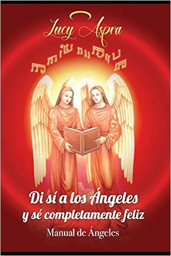 Manual De Angeles Di Si A Los Angeles Y Se Pletamente Feliz 1 Spanish Edition Aspra Dra Lucy 0978970922090 Books Manual De Angeles Di Si A Los Angeles Y Se Pletamente Feliz 1 Spanish Edition Aspra Dra Lucy 0978970922090 Books