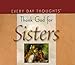 Thank God for Sisters (Every Day Thoughts) by Every Day Thoughts 1412799988 Book Cover
